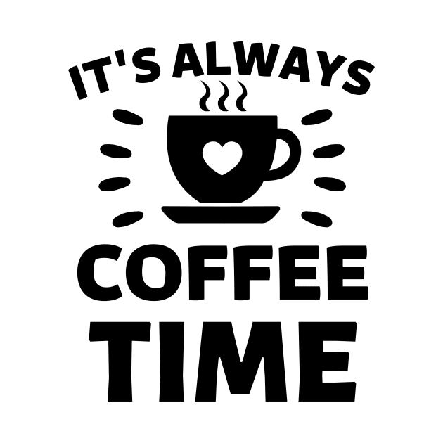 It's always Coffee Time quote by Cute Tees Kawaii