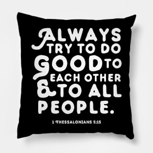 Always Try to Do Good to Each Other & To All People Pillow