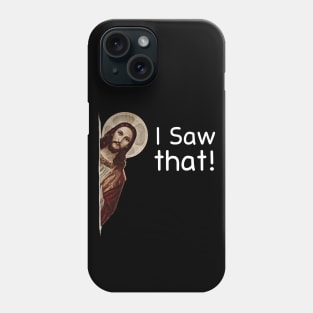 I-Saw-That Phone Case