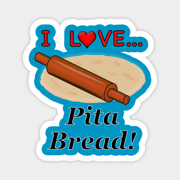 I Love Pita Bread Magnet by NiftyGaloot