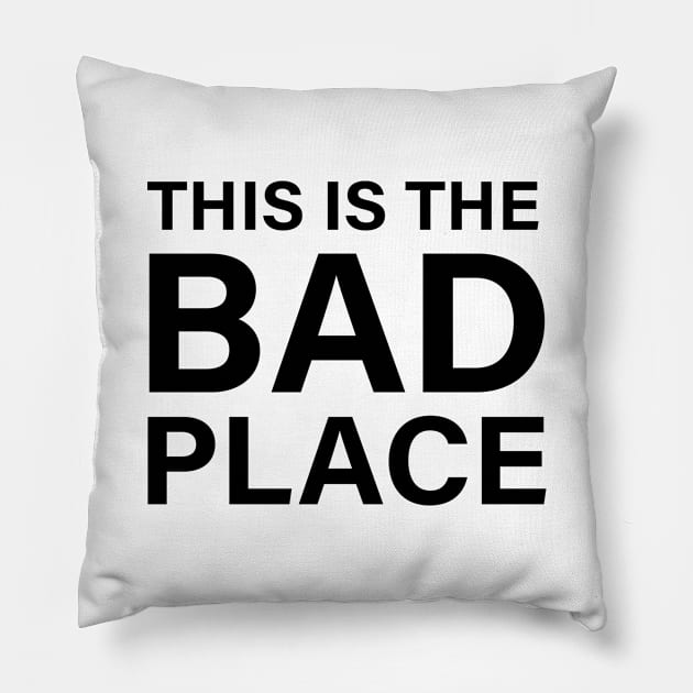 This Is The Bad Place Pillow by quoteee