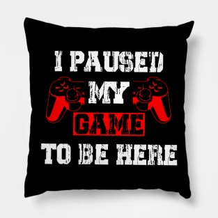 I Paused My Game To Be Here Funny Pillow