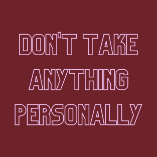 Don't Take Anything Personally (pink print) T-Shirt
