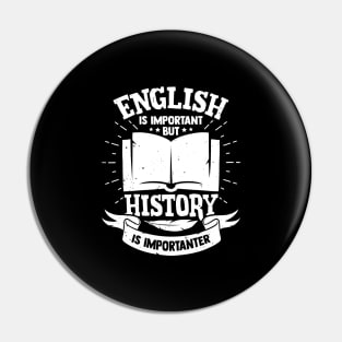 English Is Important But History Is Importanter Pin