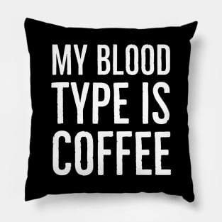 My Blood Type Is Coffee Pillow