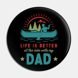 Life is Better at the Lake With my Dad Pin
