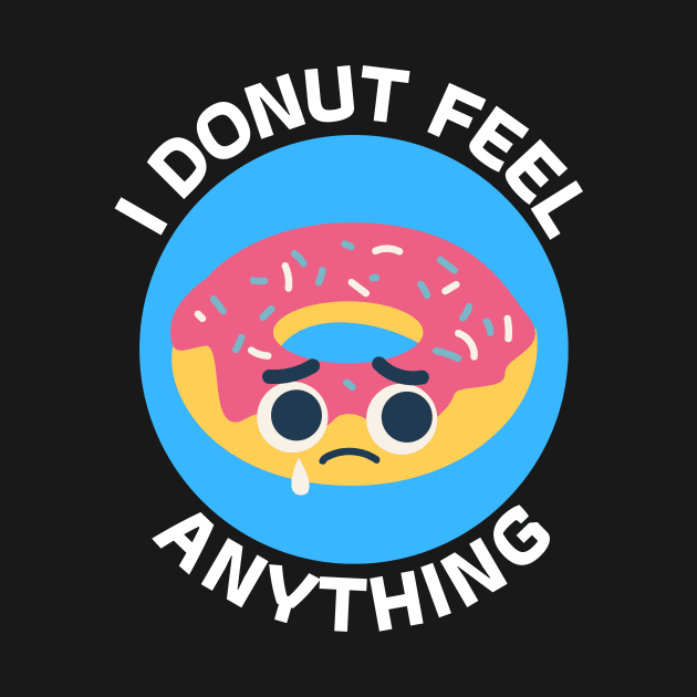 I Donut Feel Anything | Donut Pun by Allthingspunny