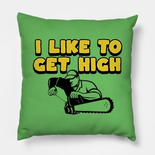 I Like To Get High - Gifts For Arborists Pillow