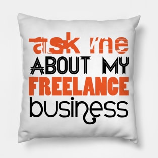 Ask Me About My Freelance Business Pillow