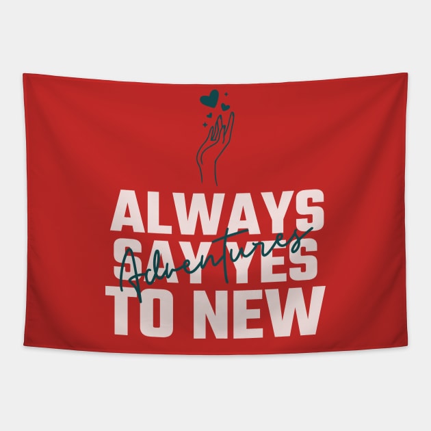 Always say YES to new adventures Tapestry by TheWaySonic