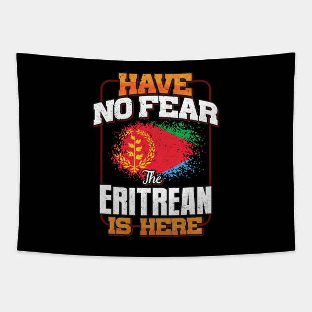 Eritrean Flag  Have No Fear The Eritrean Is Here - Gift for Eritrean From Eritrea Tapestry by Country Flags