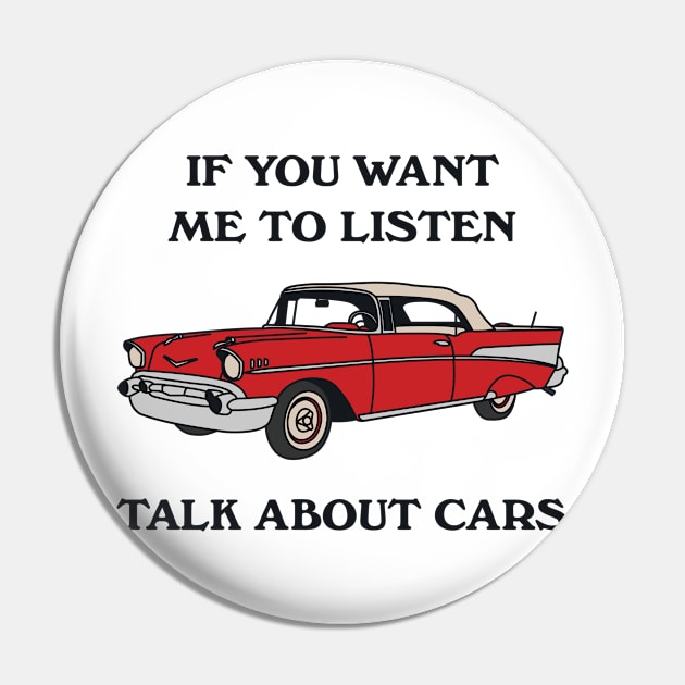 If You Want Me To Listen Talk About Cars Pin by redbarron