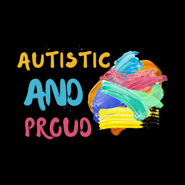 Proud Autistic Shirt Quote Cute Funny Shirt Disability Awareness Love Hope Encouragement Autistic Adhd Aspergers Down Syndrome Cute Funny Motivational Inspirational Gift Idea by EpsilonEridani