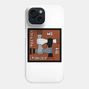 Together We Are Stronger Phone Case