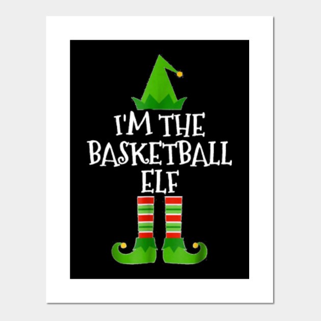 I M The Basketball Elf Matching Family Christmas Elf Posters