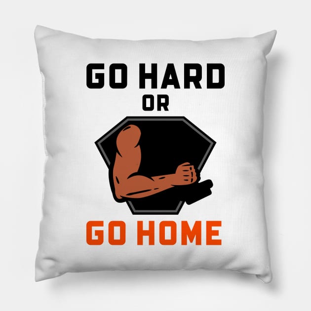 Go Hard Or Go Home Pillow by Jitesh Kundra