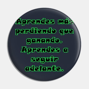 Aprendes más perdiendo que ganando. Aprendes a seguir adelante. Pin