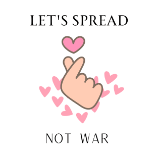 let's spread love not war T-Shirt