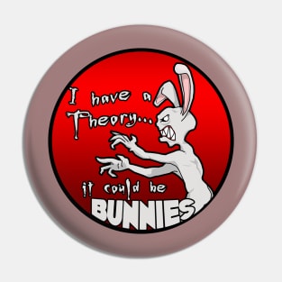 I have a theory; it could be bunnies. Pin