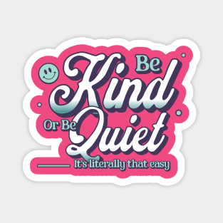 Be Kind or Be Quiet Inspirational Quote Design Magnet