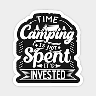 Time Camping Is Not Spent It's Invested | Outdoor Camping Enthusiast | Camping is Therapy Magnet