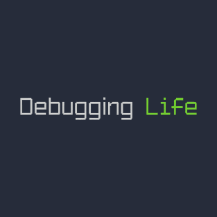 Debbuging Life Programming MEME Phrase T-Shirt