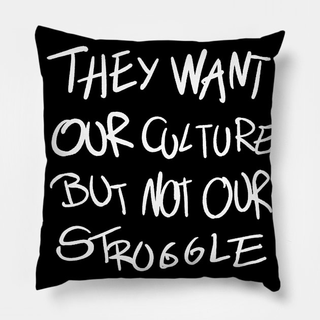 They Want Our Culture But Not Our Stroggle Pillow by Shirtjaeger