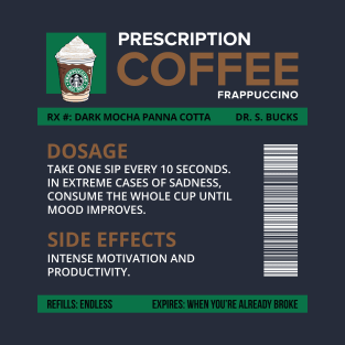 Funny Dark Mocha Panna Cotta Frappuccino Prescription Label for medical and nursing students, nurses, doctors, and health workers who are coffee lovers T-Shirt