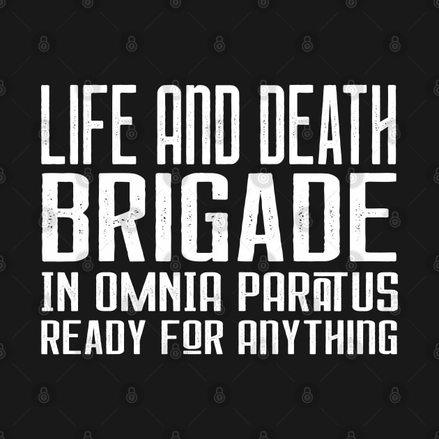 Life and Death Brigade - In Omnia Paratus - Ready for Anything by Stars Hollow Mercantile