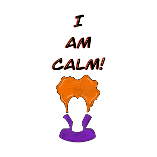 I Am Calm! T-Shirt