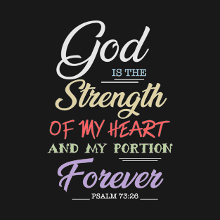 God is the strength of my heart and my portion forever, Psalm 73 26, Bible Verse,Scriptures,Jesus,Christ,Christian,T-Shirts, Tshirts, T Shirts,Gifts,Apparels,Store T-Shirt