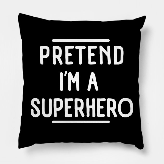 Pretend I'm a Superhero funny lazy Halloween costume Pillow by aesthetice1