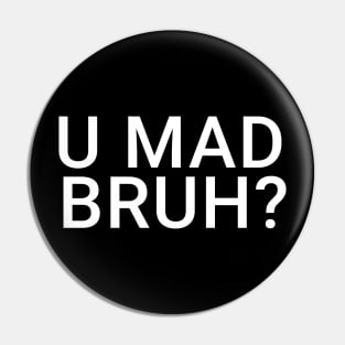 You Mad Bro, U Mad Bruh Funny Meme Design Pin