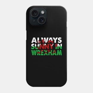 Always Sunny In Wrexham Phone Case