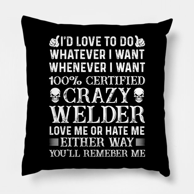 I Want 100% Certified Crazy Welder Proud Welder T Shirts For Welder Gift For Welder Family Pillow by Murder By Text