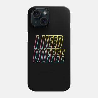 I Need Coffee Phone Case