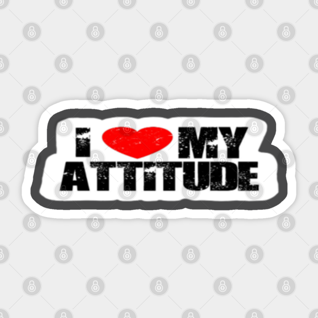 I Love My Attitude I Love My Attitude Sticker Teepublic
