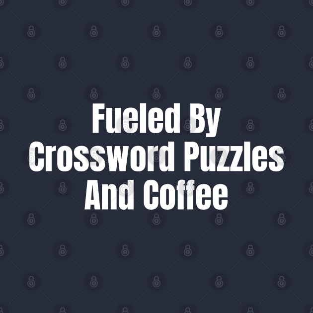 Fueled By Crossword Puzzles And Coffee by HobbyAndArt