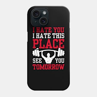 I Hate You This Place See You Tomorrow Funny Workout Gym Phone Case
