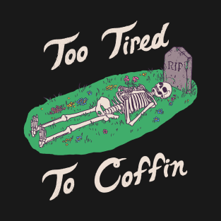 Too Tired To Coffin T-Shirt