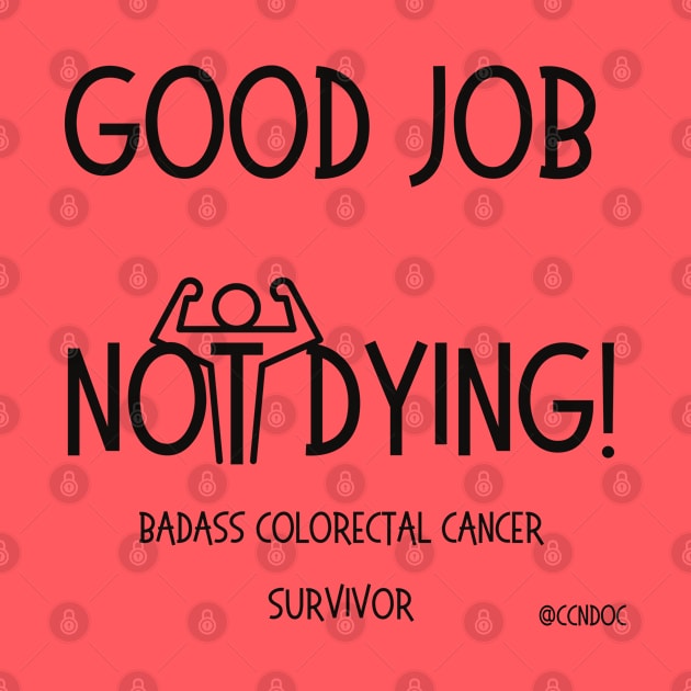 Good Job Not Dying - Cancer Humor - Colorectal Cancer - Dark Writing by CCnDoc