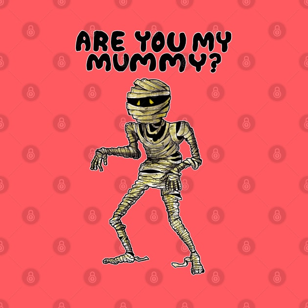 ARE YOU MY MUMMY? by droidmonkey