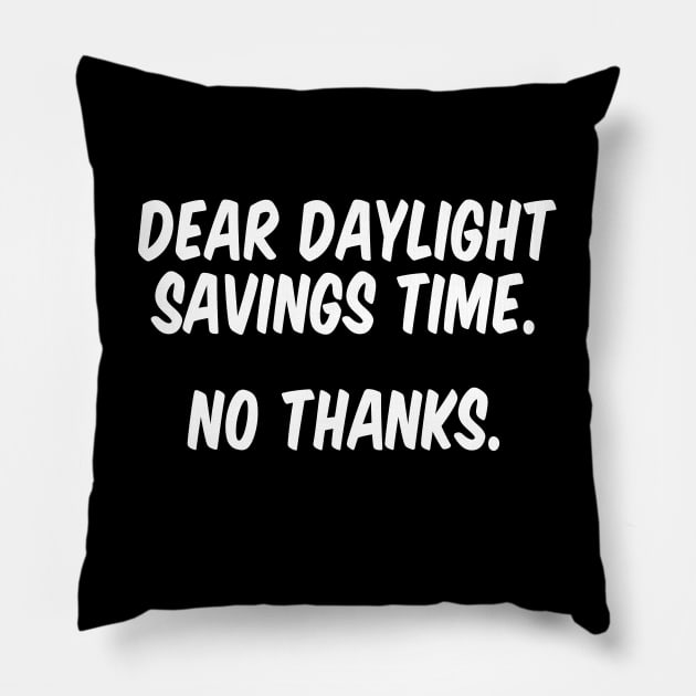 Dear Daylight Savings Time. No Thanks. Pillow by anonopinion