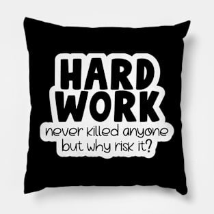 Hard work kills Pillow