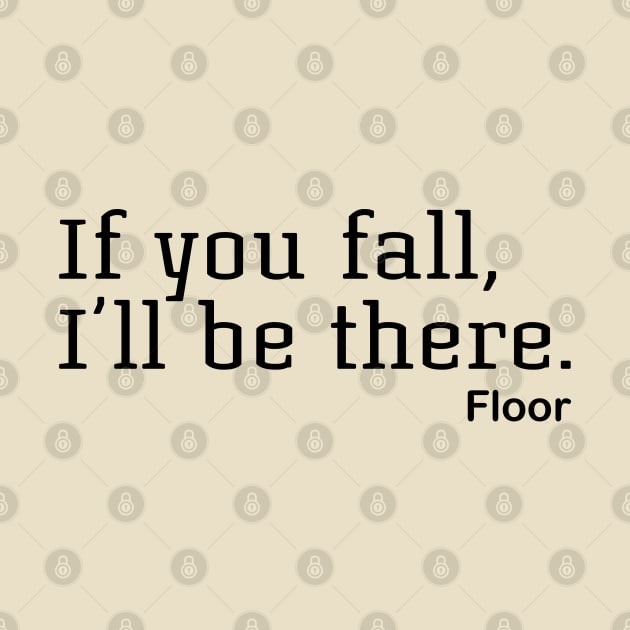 If You Fall, I'll Be There. Floor by PeppermintClover