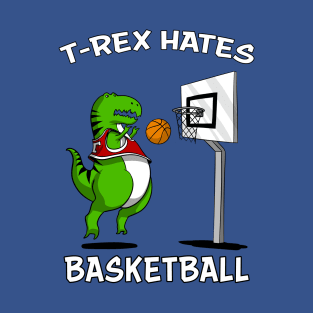 T-Rex Hates Basketball Funny Short Arms Dinosaur T-Shirt