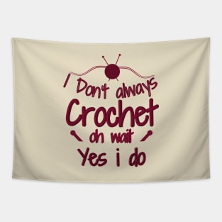 I Don't Always Crochet Oh Wait Yes I Do Tapestry