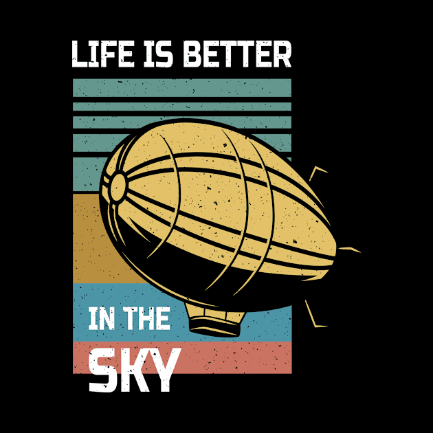 Life Is Better in The Sky Zeppelin by MooonTees