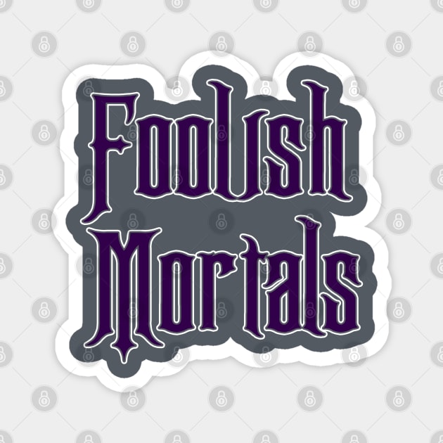 Foolish Mortals Magnet by old_school_designs