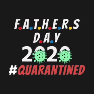 Fathers Day 2020 Quarantined T-Shirt